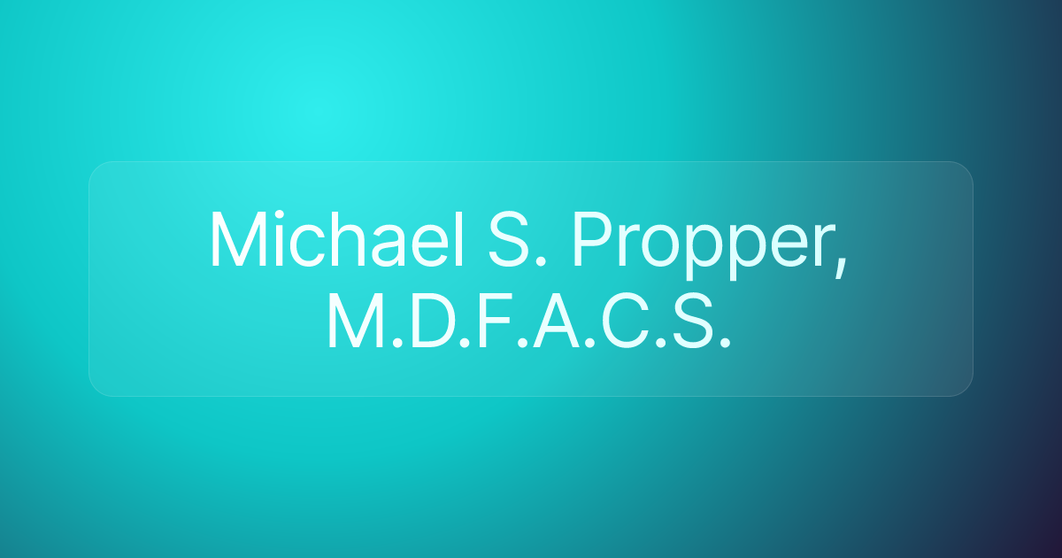 Michael S. Propper, M.D.F.A.C.S.