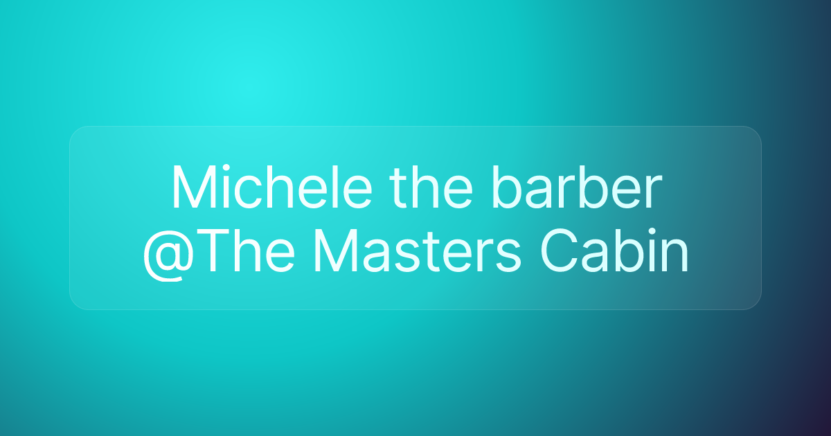 Michele the barber @The Masters Cabin