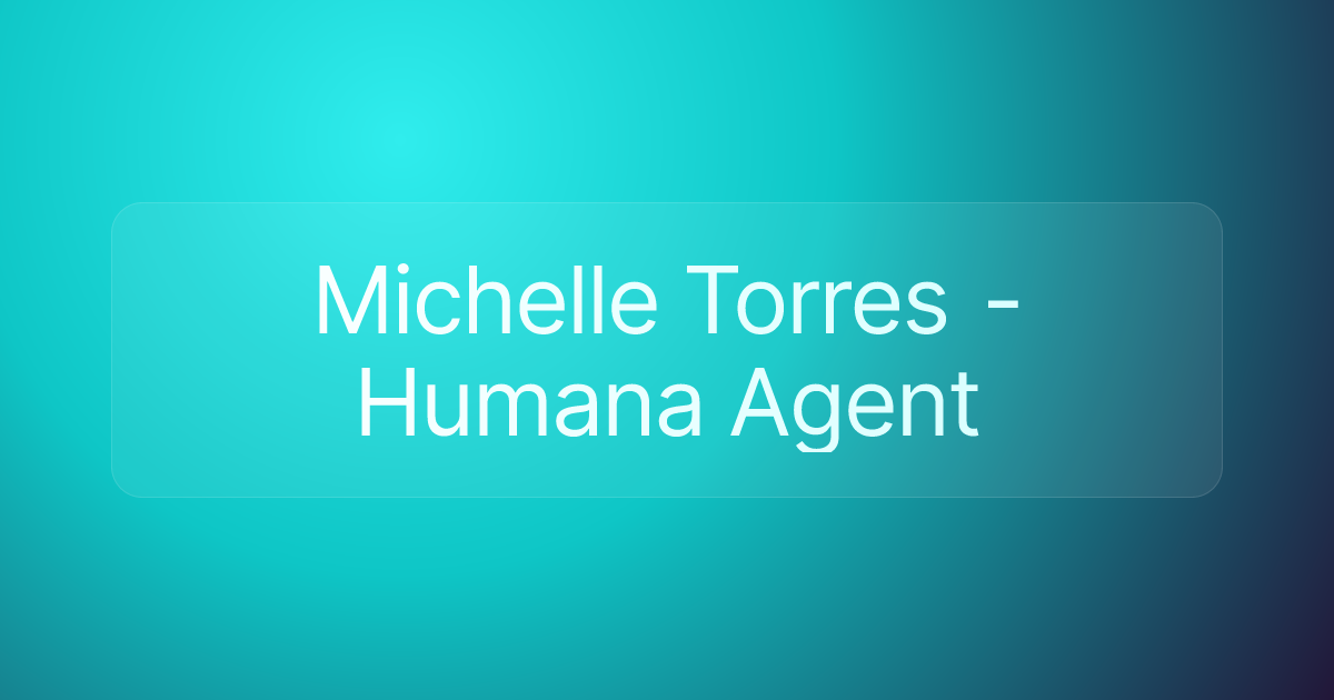 Michelle Torres - Humana Agent