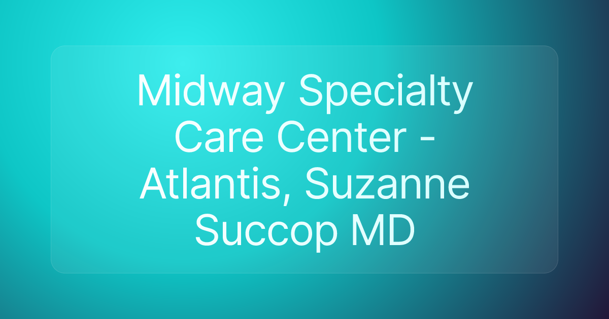 Midway Specialty Care Center - Atlantis, Suzanne Succop MD