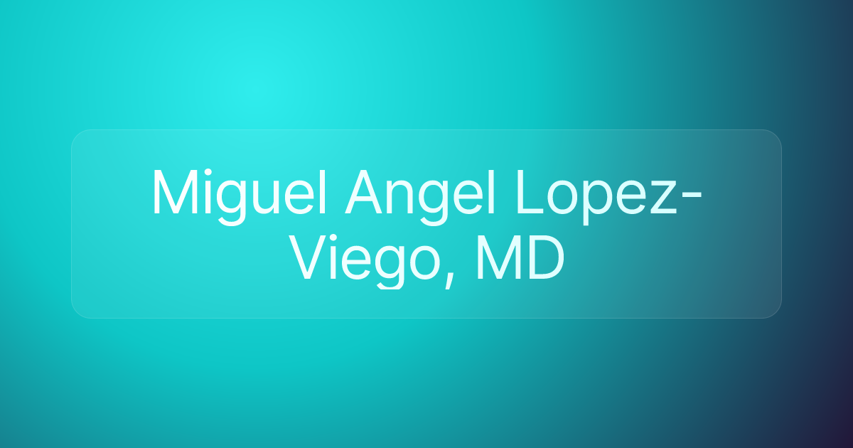 Miguel Angel Lopez-Viego, MD