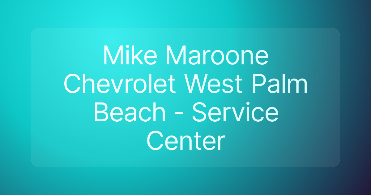 Mike Maroone Chevrolet West Palm Beach - Service Center