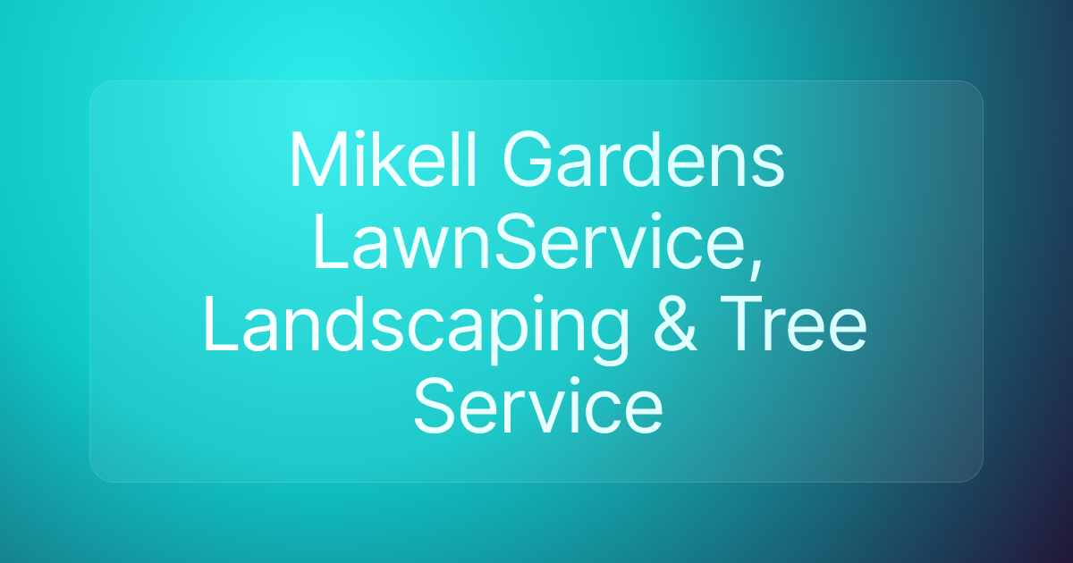 Mikell Gardens LawnService, Landscaping & Tree Service