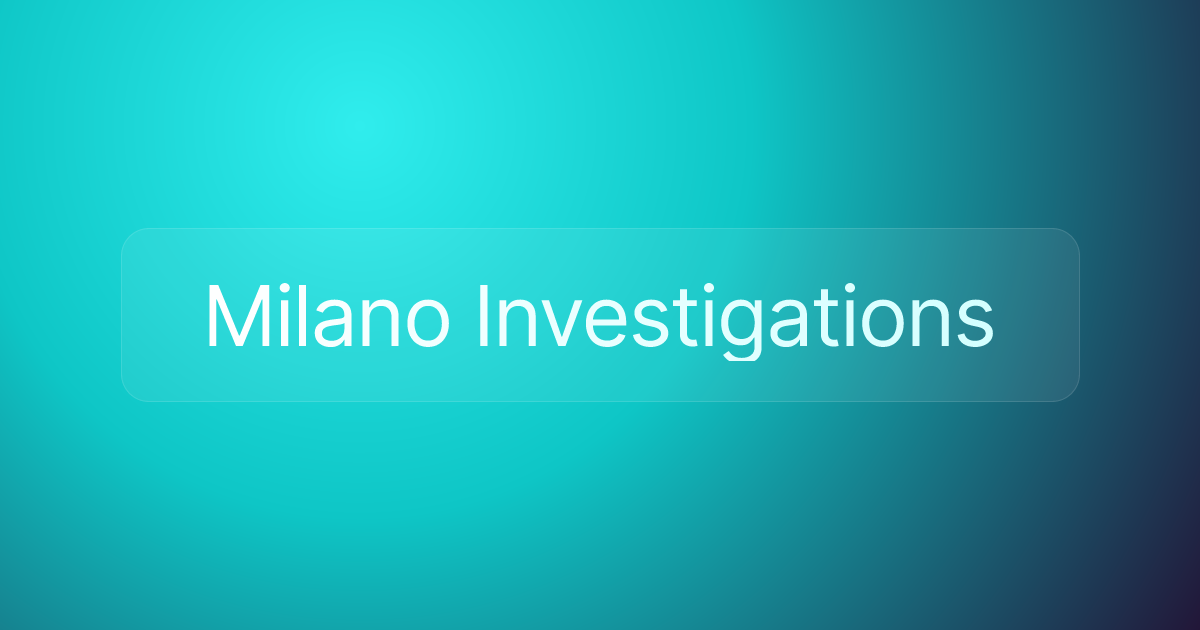 Milano Investigations