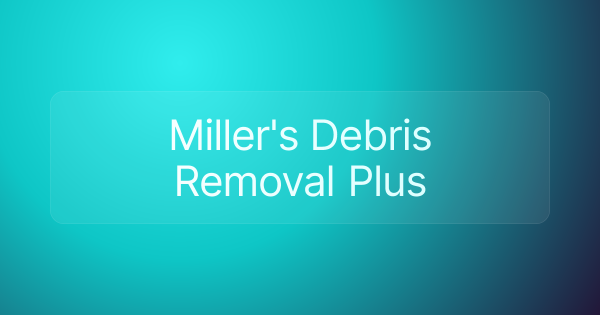 Miller's Debris Removal Plus