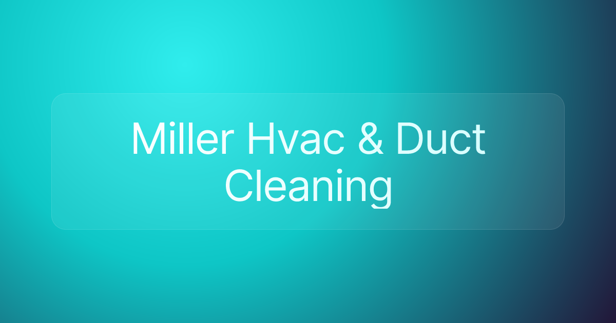 Miller Hvac & Duct Cleaning
