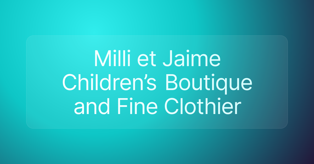 Milli et Jaime Children’s Boutique and Fine Clothier