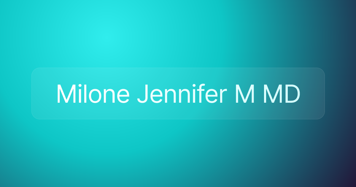 Milone Jennifer M MD