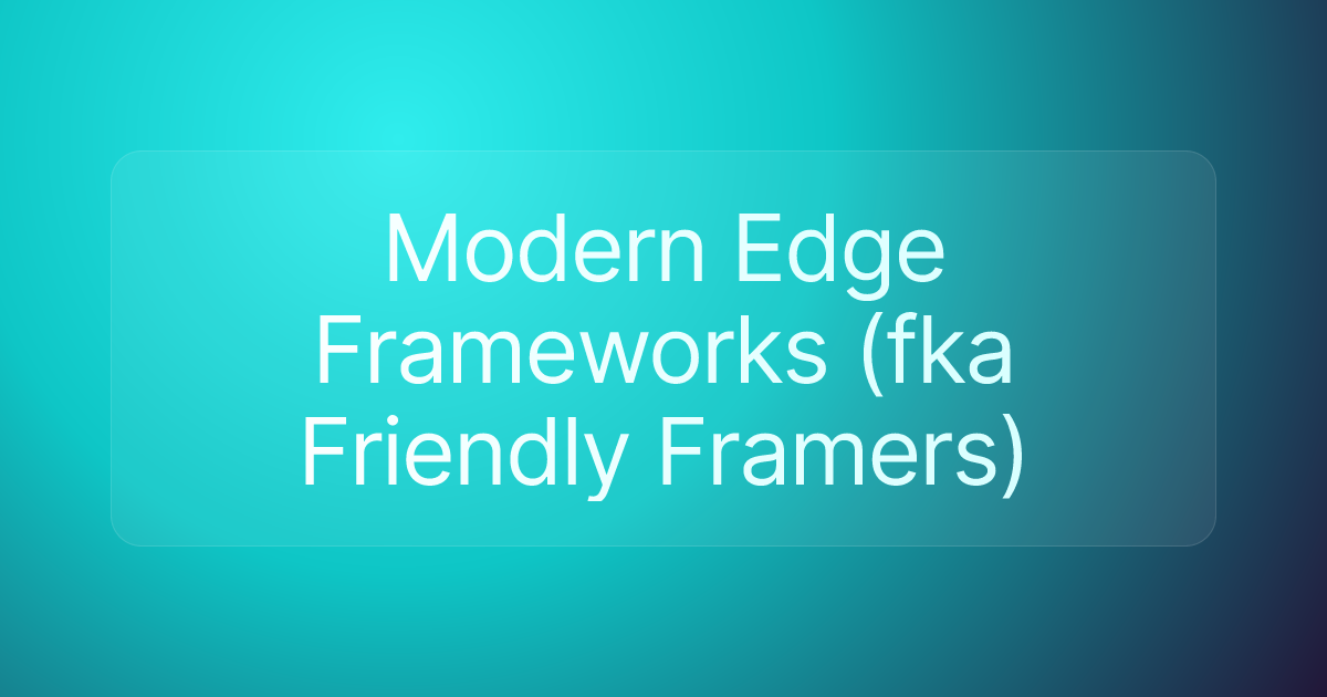Modern Edge Frameworks (fka Friendly Framers)