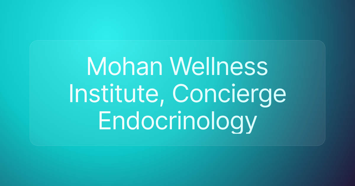 Mohan Wellness Institute, Concierge Endocrinology