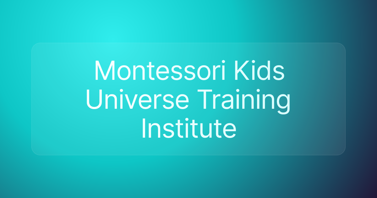 Montessori Kids Universe Training Institute