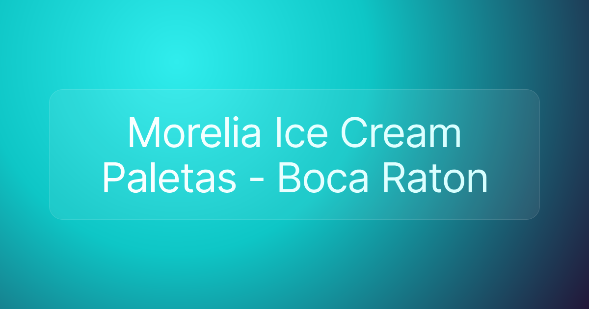 Morelia Ice Cream Paletas - Boca Raton