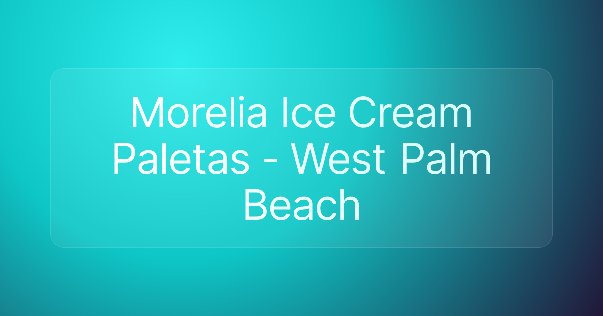 Morelia Ice Cream Paletas - West Palm Beach