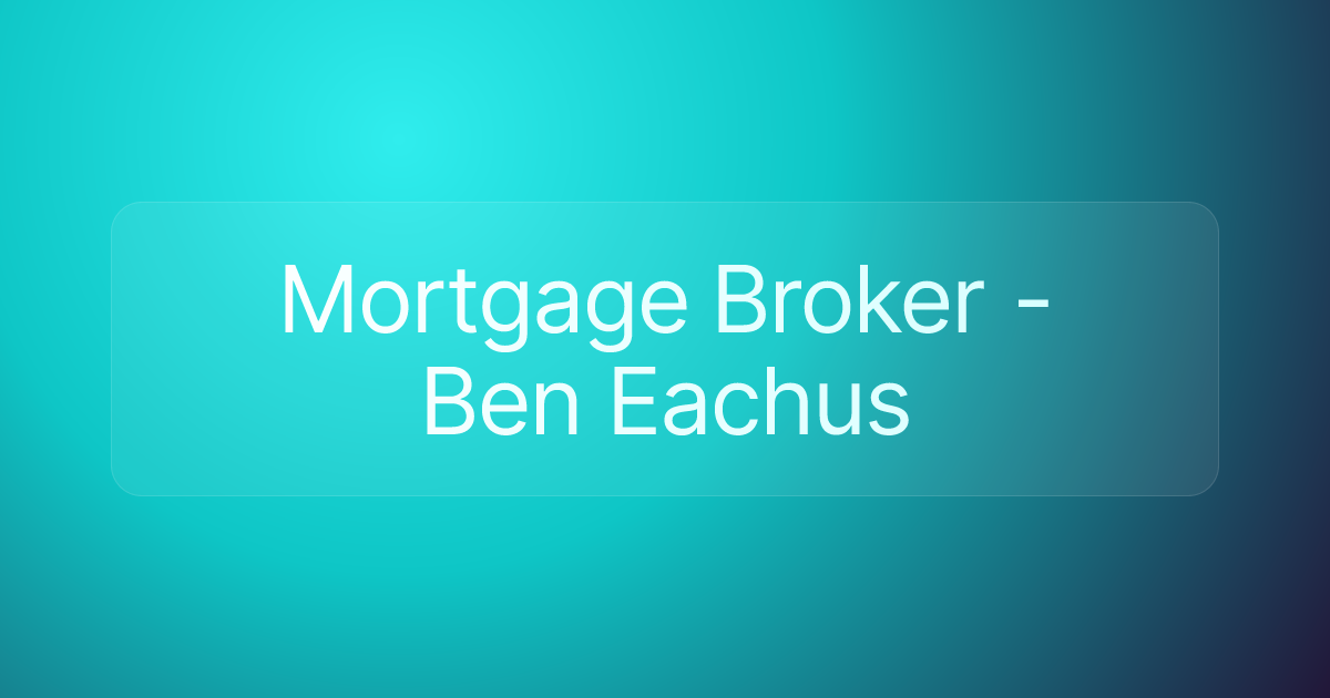 Mortgage Broker - Ben Eachus