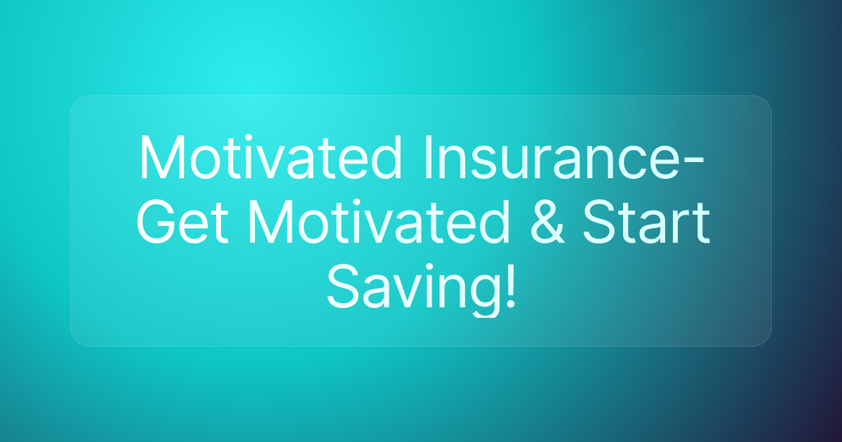 Motivated Insurance- Get Motivated & Start Saving!