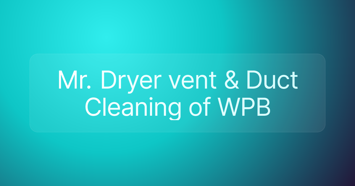 Mr. Dryer vent & Duct Cleaning of WPB