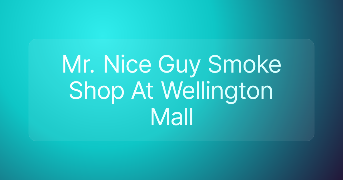 Mr. Nice Guy Smoke Shop At Wellington Mall