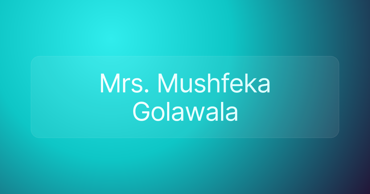 Mrs. Mushfeka Golawala