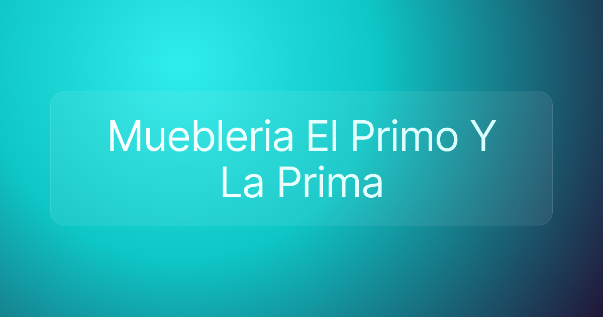 Muebleria El Primo Y La Prima