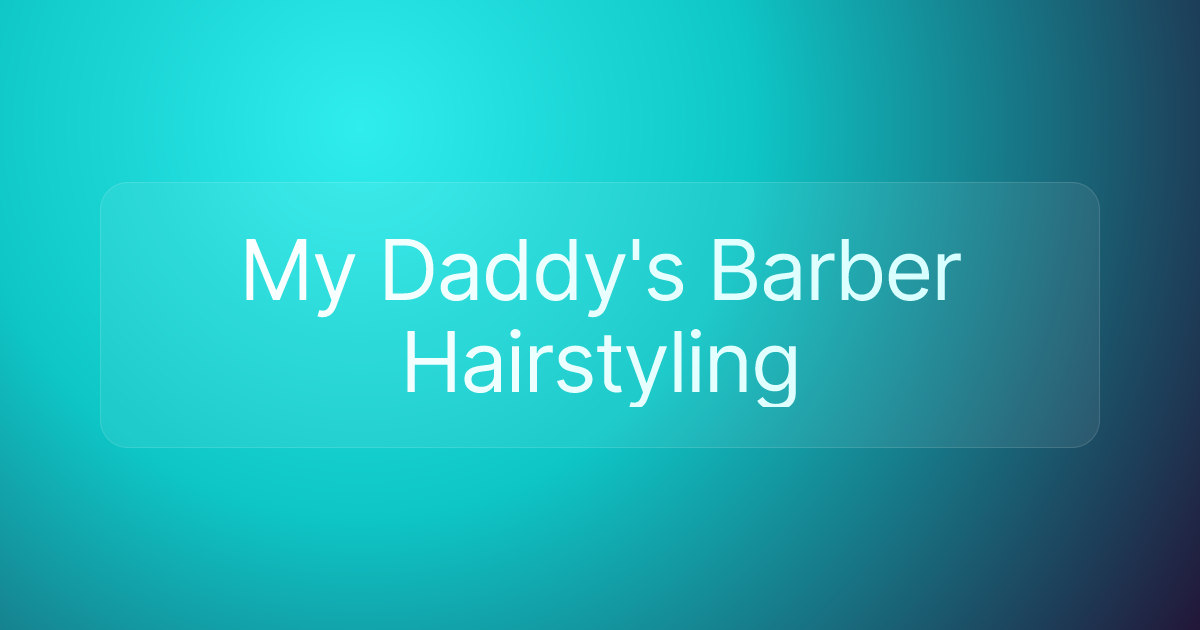 My Daddy's Barber Hairstyling