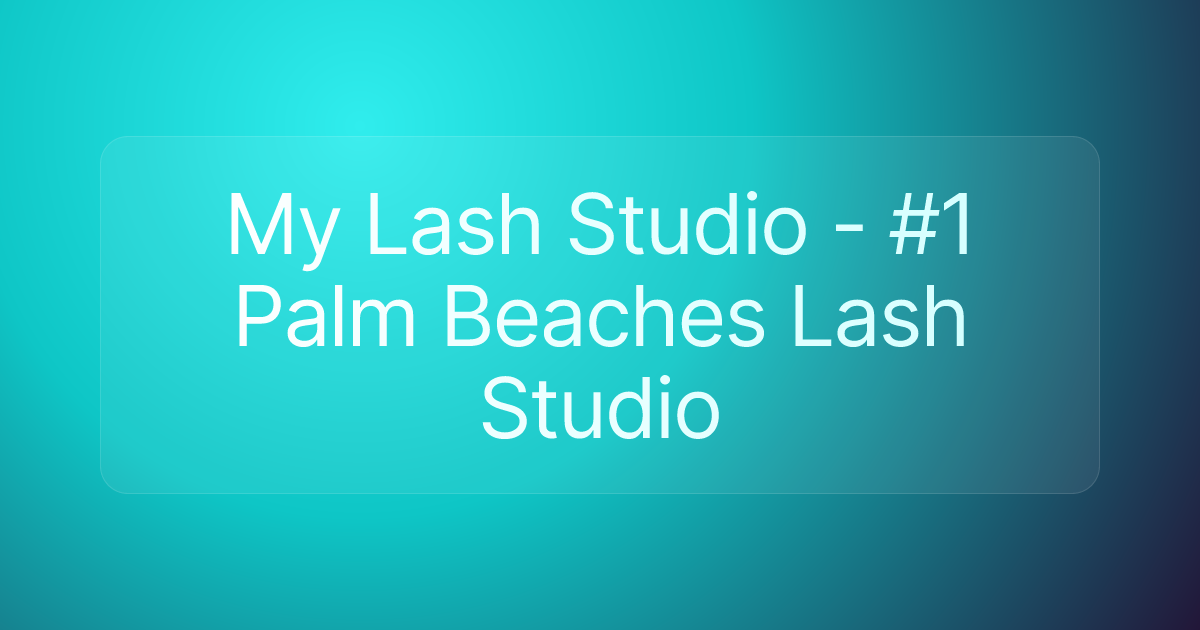 My Lash Studio - #1 Palm Beaches Lash Studio