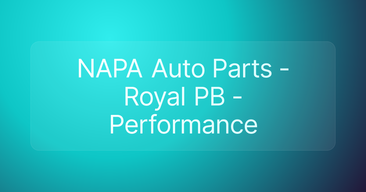 NAPA Auto Parts - Royal PB - Performance