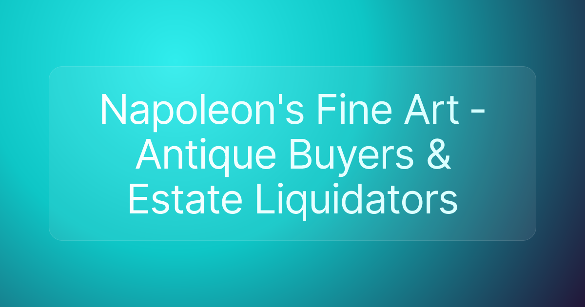Napoleon's Fine Art - Antique Buyers & Estate Liquidators