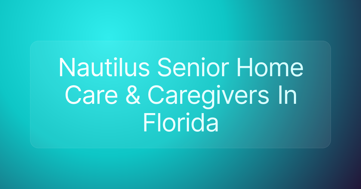 Nautilus Senior Home Care & Caregivers In Florida