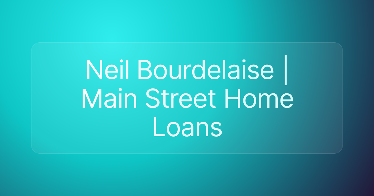Neil Bourdelaise | Main Street Home Loans
