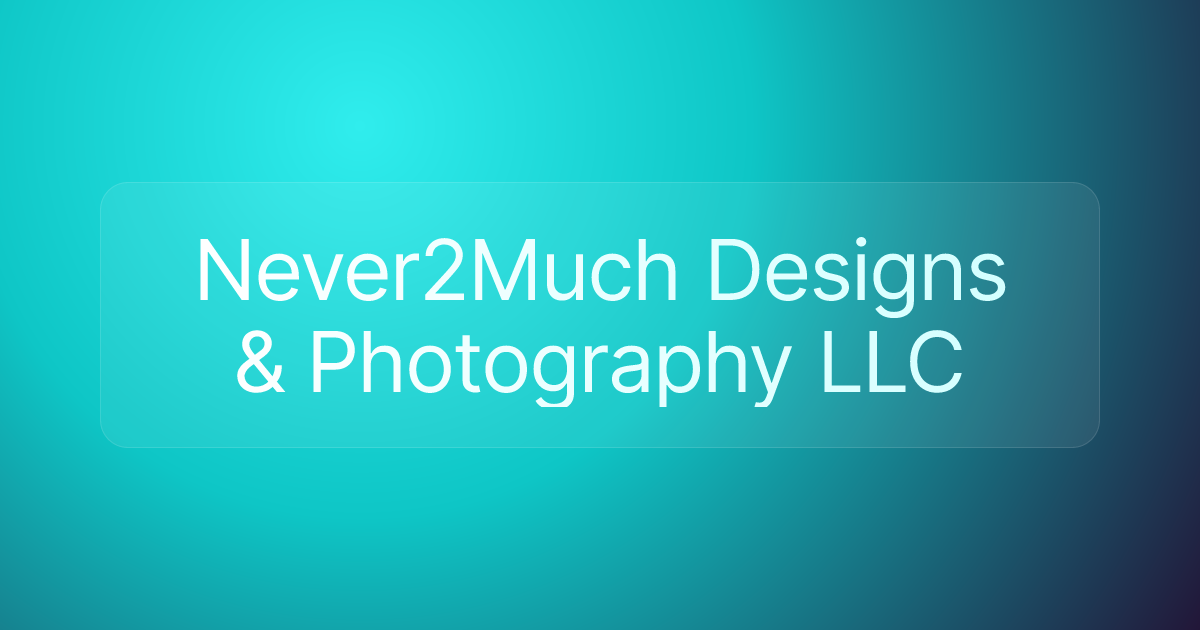 Never2Much Designs & Photography LLC
