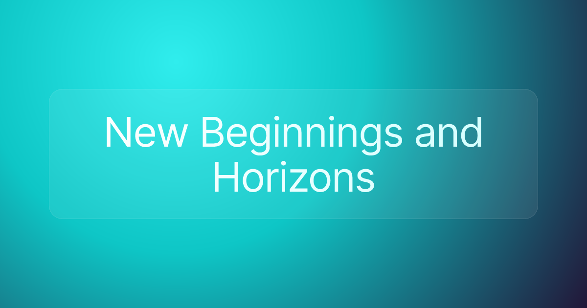 New Beginnings and Horizons