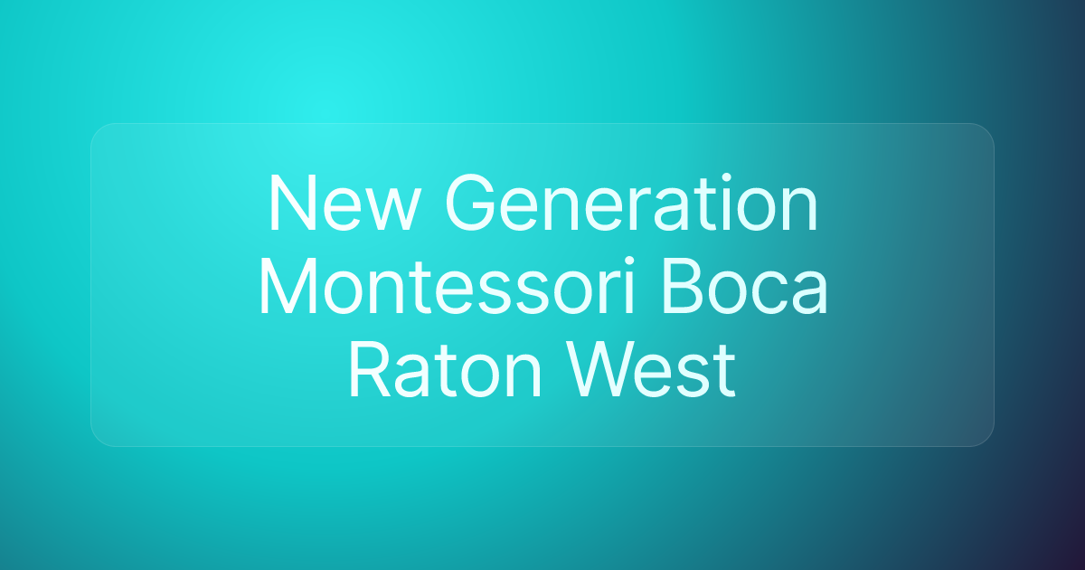 New Generation Montessori Boca Raton West