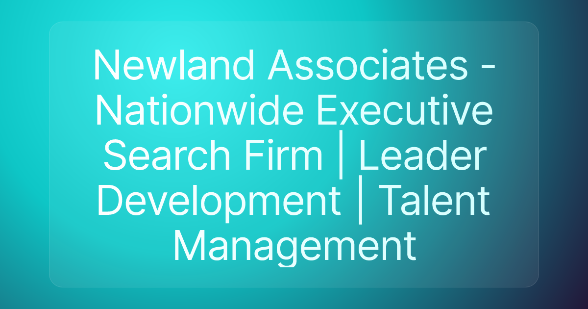 Newland Associates - Nationwide Executive Search Firm | Leader Development | Talent Management