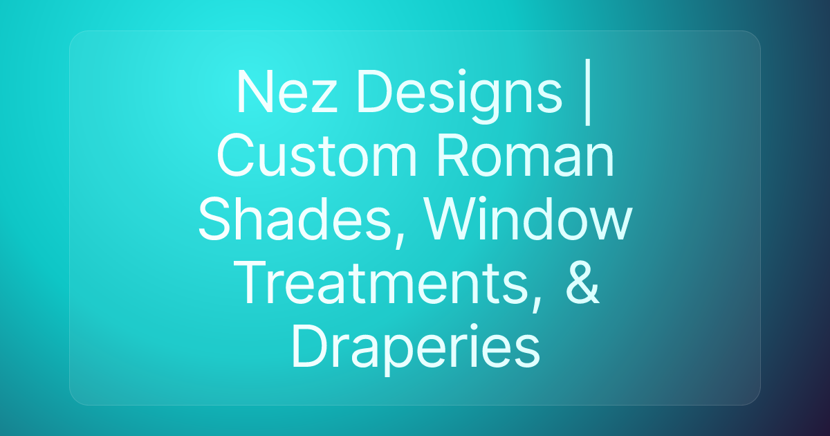 Nez Designs | Custom Roman Shades, Window Treatments, & Draperies
