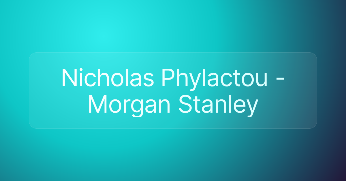 Nicholas Phylactou - Morgan Stanley