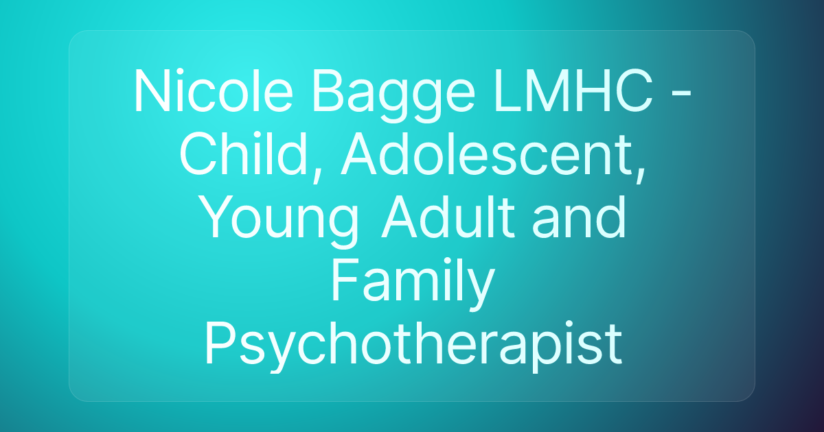 Nicole Bagge LMHC - Child, Adolescent, Young Adult and Family Psychotherapist