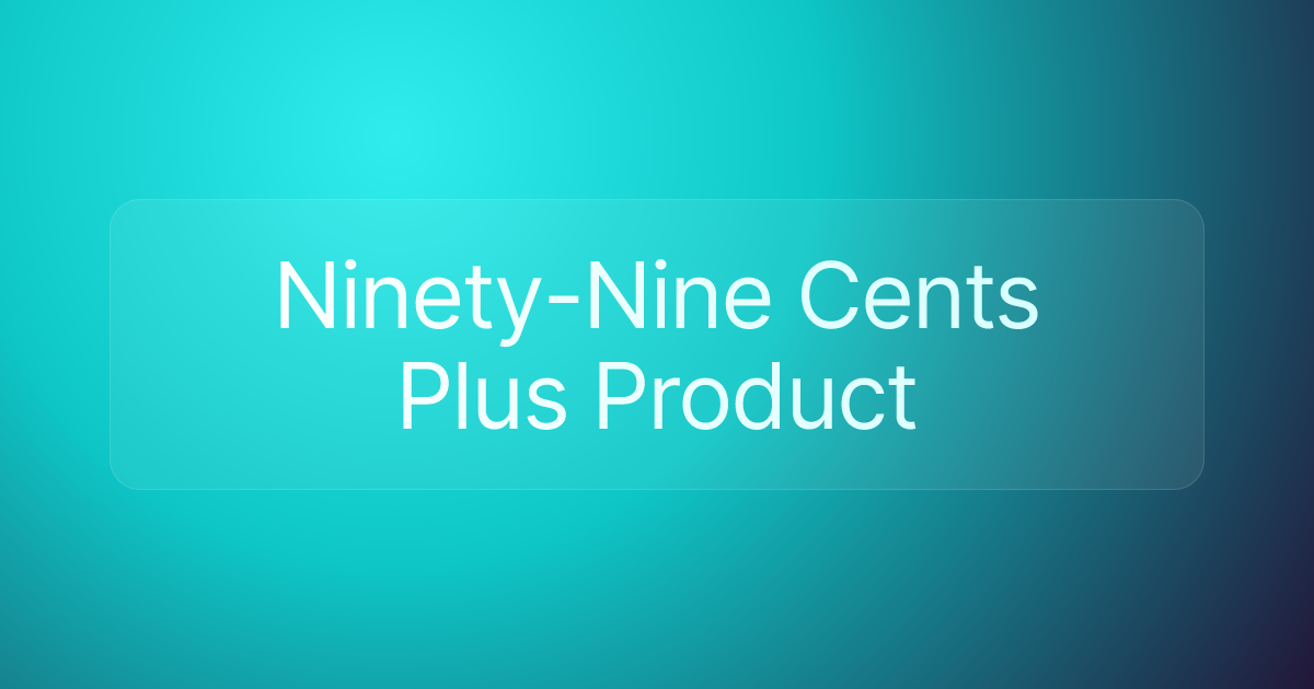 Ninety-Nine Cents Plus Product