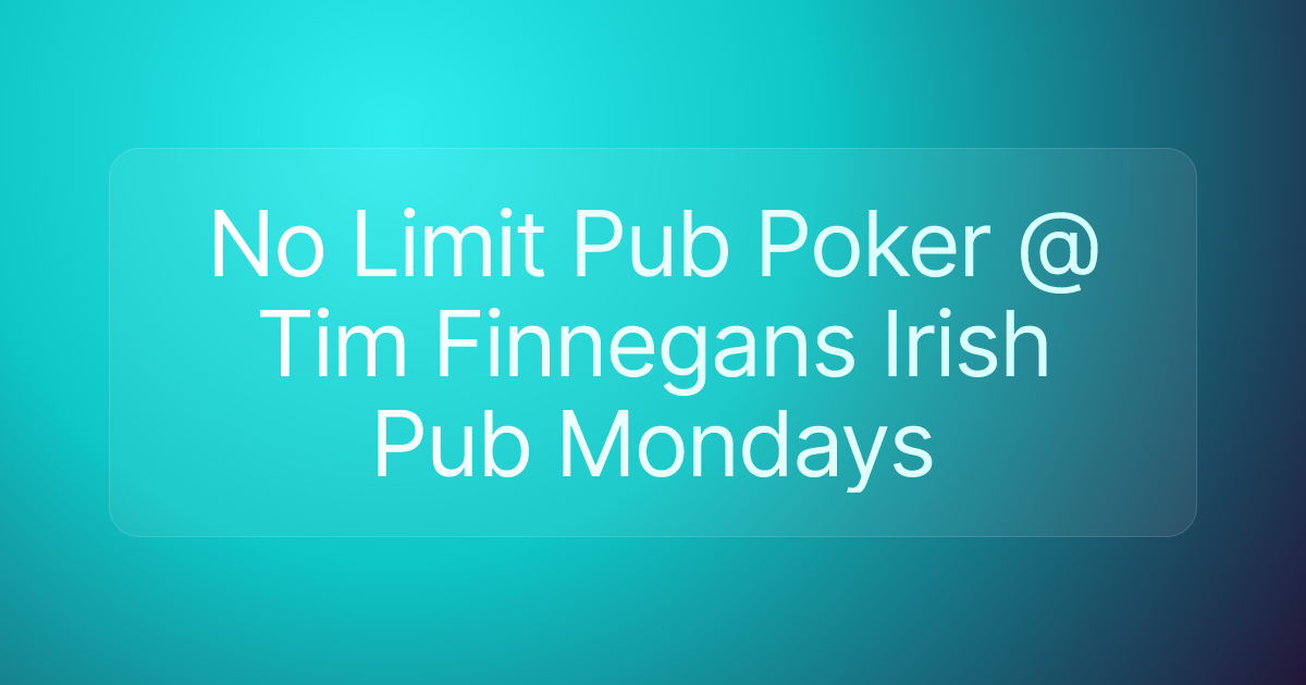 No Limit Pub Poker @ Tim Finnegans Irish Pub Mondays