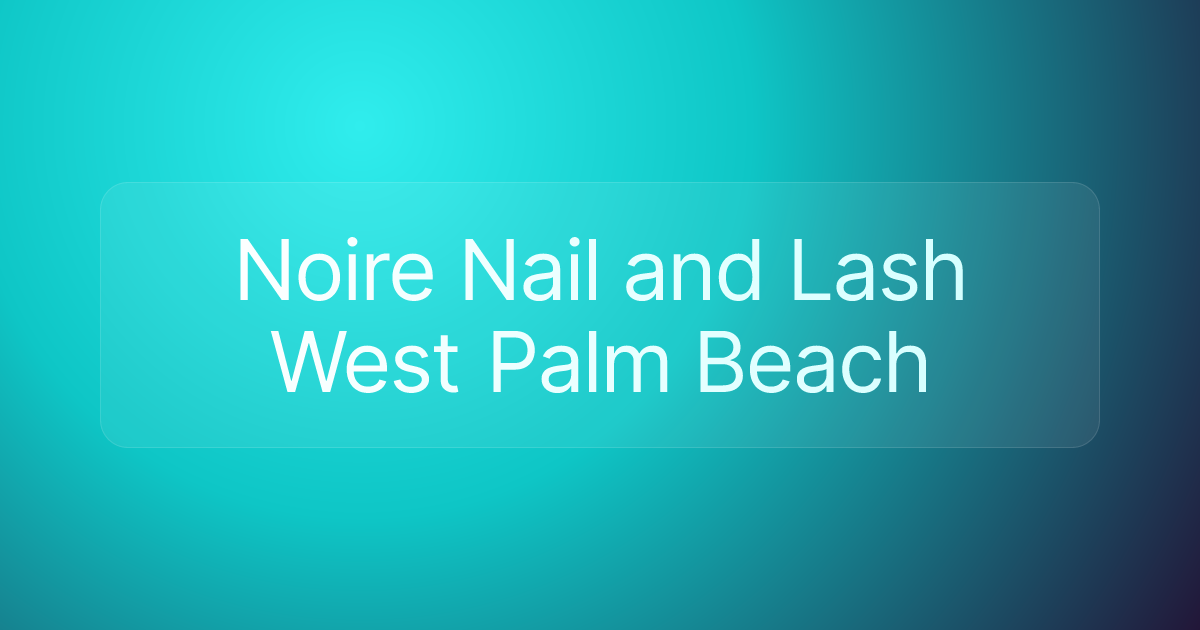Noire Nail and Lash West Palm Beach