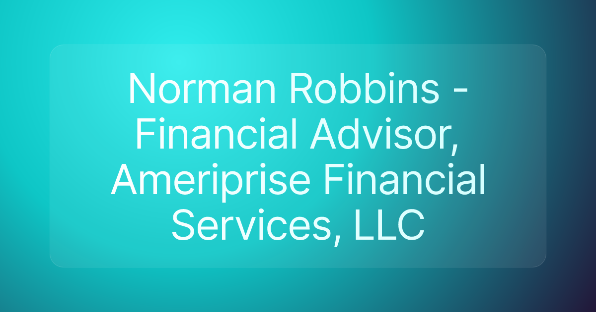 Norman Robbins - Financial Advisor, Ameriprise Financial Services, LLC