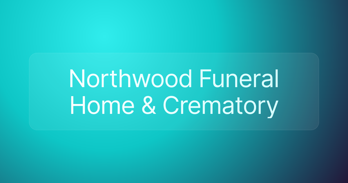 Northwood Funeral Home & Crematory