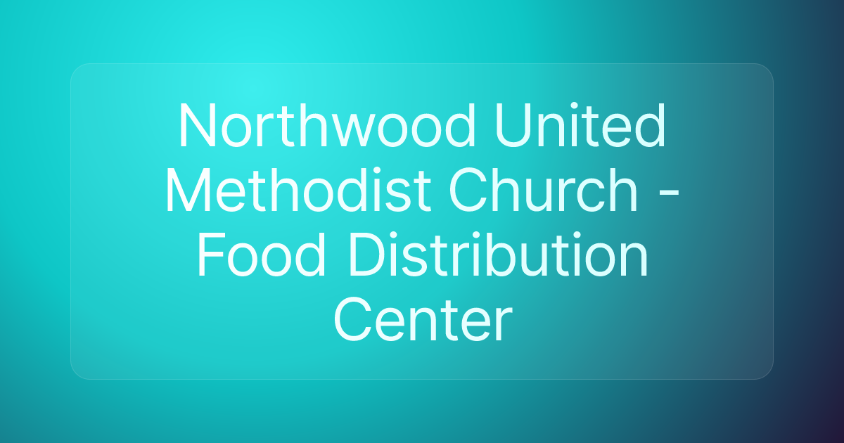 Northwood United Methodist Church - Food Distribution Center