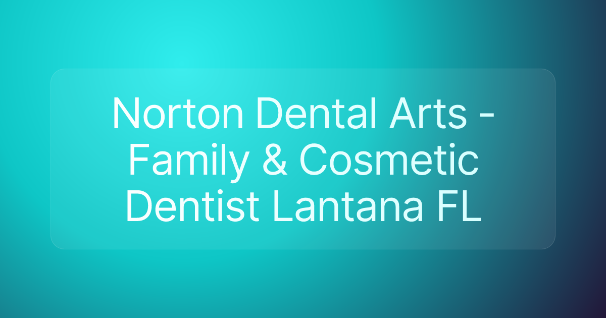 Norton Dental Arts - Family & Cosmetic Dentist Lantana FL