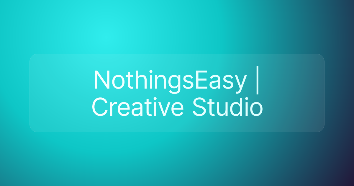 NothingsEasy | Creative Studio