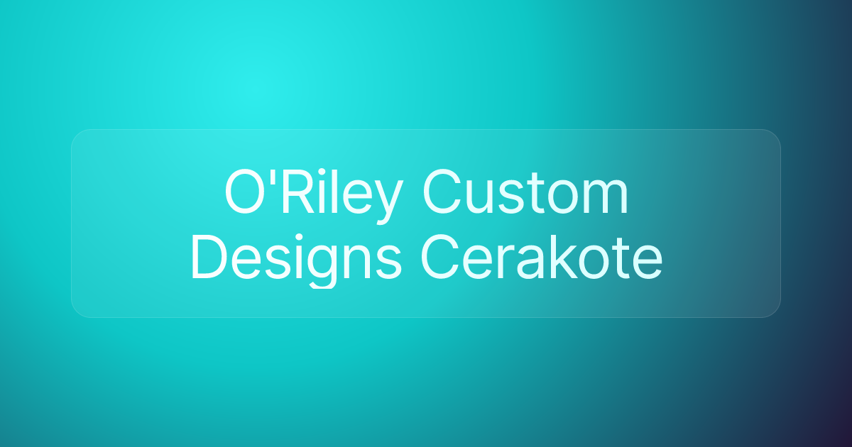 O'Riley Custom Designs Cerakote
