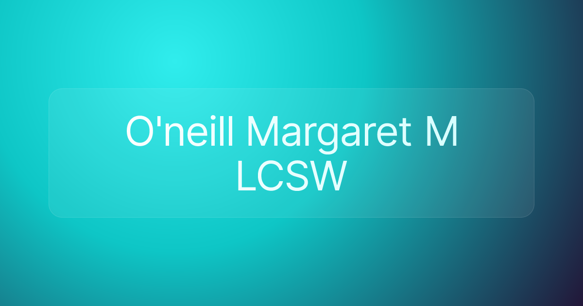 O'neill Margaret M LCSW