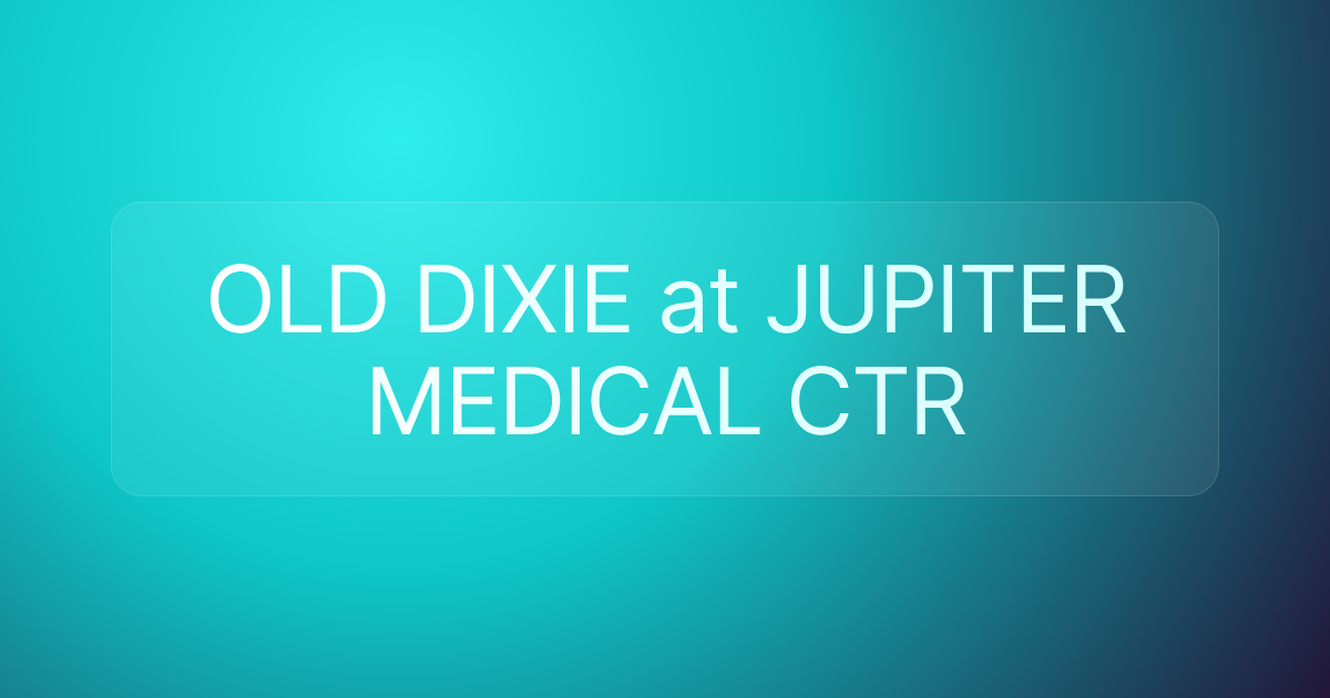 OLD DIXIE at JUPITER MEDICAL CTR
