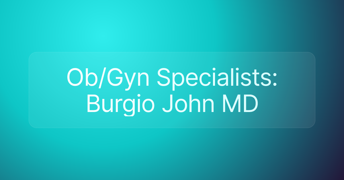 Ob/Gyn Specialists: Burgio John MD