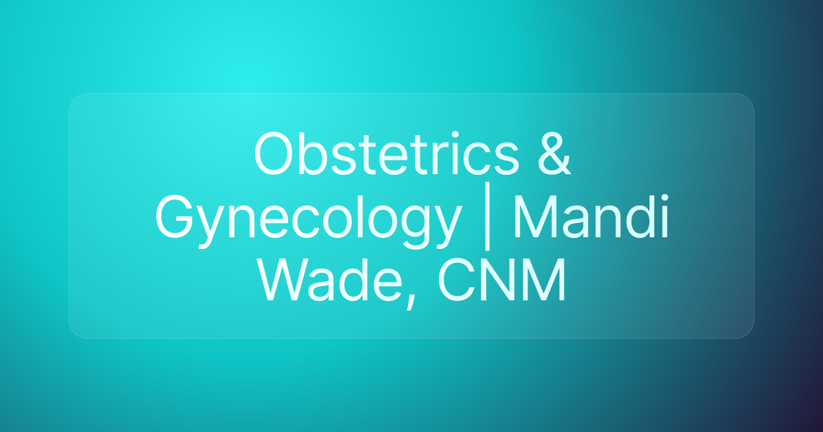 Obstetrics & Gynecology | Mandi Wade, CNM