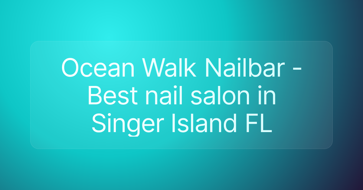 Ocean Walk Nailbar - Best nail salon in Singer Island FL